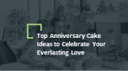 How To Get An Anniversary Cake With Distinguished Quality?