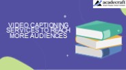 Video Captioning Service to Reach More Audiences