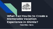 What Can You Do to Create a Memorable Vacation Experience in Shimla?