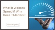 What Is Website Speed & Why Does It Matters?
