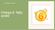 Omega-6 fatty acids!
