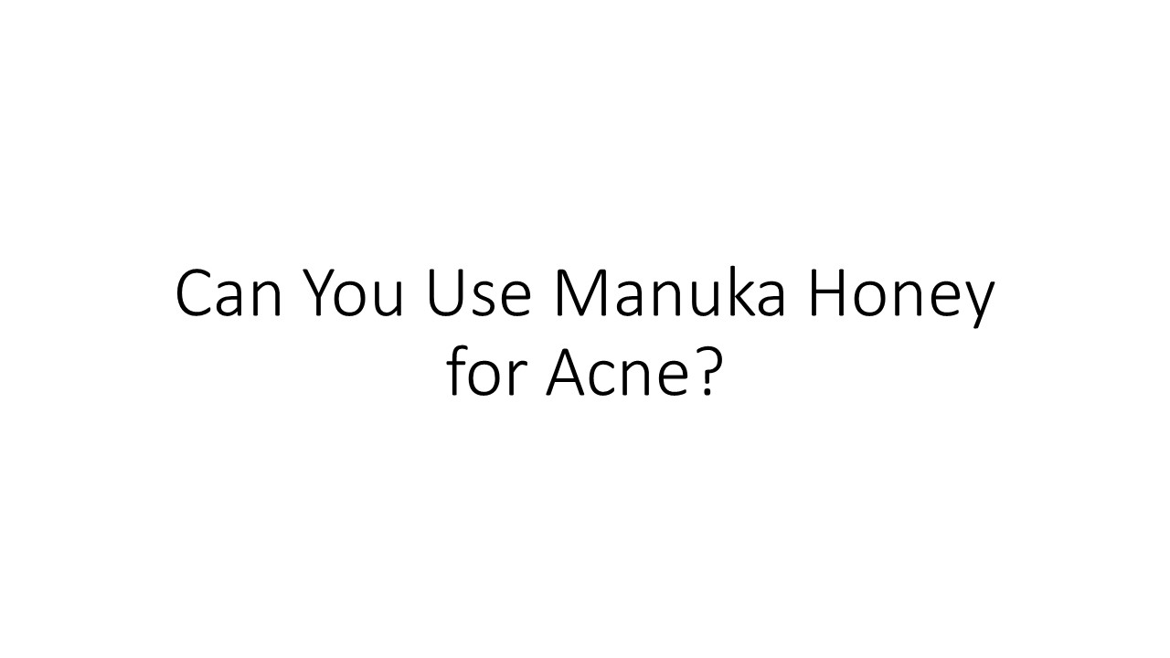Can You Use Manuka Honey for Acne? (1)