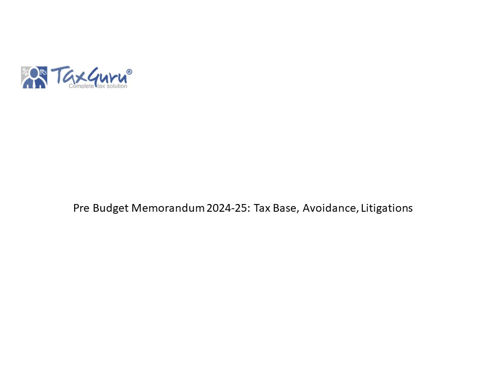 Pre Budget Memorandum 2024-25: Tax Base, Avoidance, Litigations