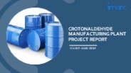 Crotonaldehyde Manufacturing Process, Machinery Requirements and Project Report