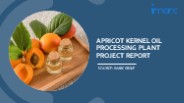 Apricot Kernel Oil Processing Machinery Requirements and Project Report