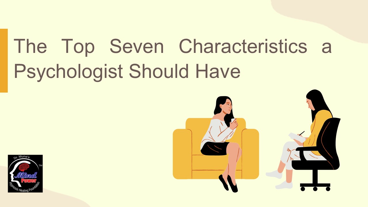 The Top Seven Characteristics a Psychologist Should Have