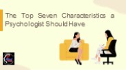 The Top Seven Characteristics a Psychologist Should Have