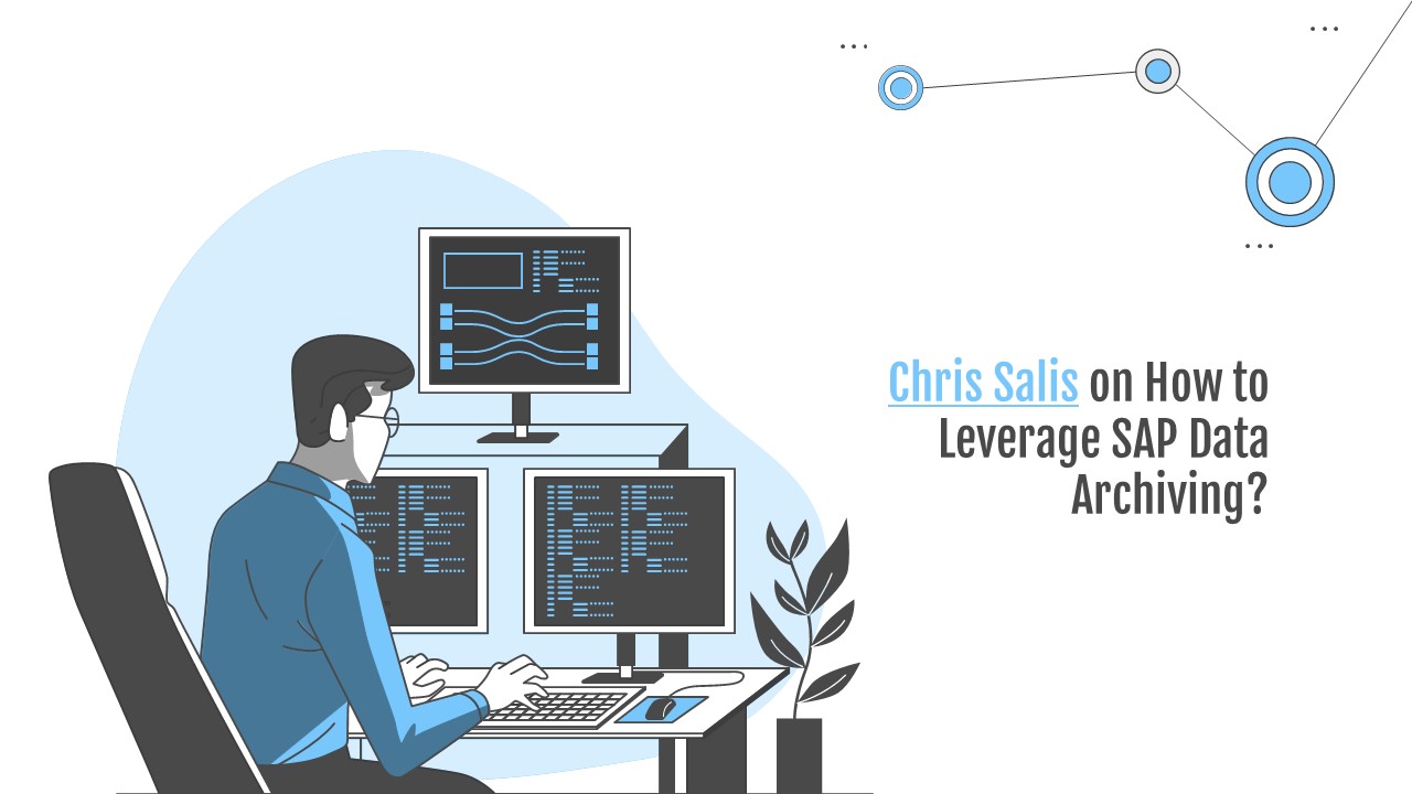 Chris Salis on How to Leverage SAP Data Archiving?