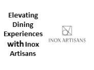 Elevating Dining Experiences with Inox Artisans