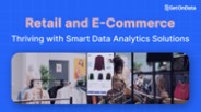 Retail and E-Commerce: Thriving with Smart Data Analytics Solutions