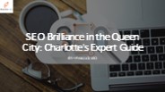 SEO Brilliance in the Queen City: Charlotte's Expert Guide​