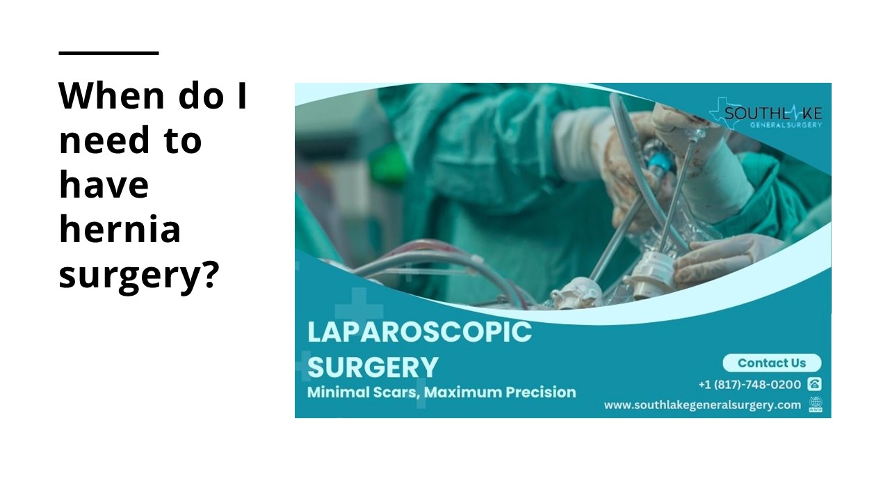 When do I need to have hernia surgery?