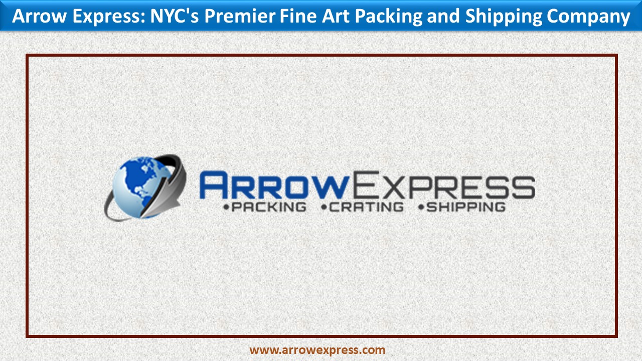 PPT Arrow Express NYC's Premier Fine Art Packing and Shipping Company