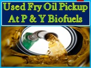 Used Fry Oil Pickup At P & Y Biofuels