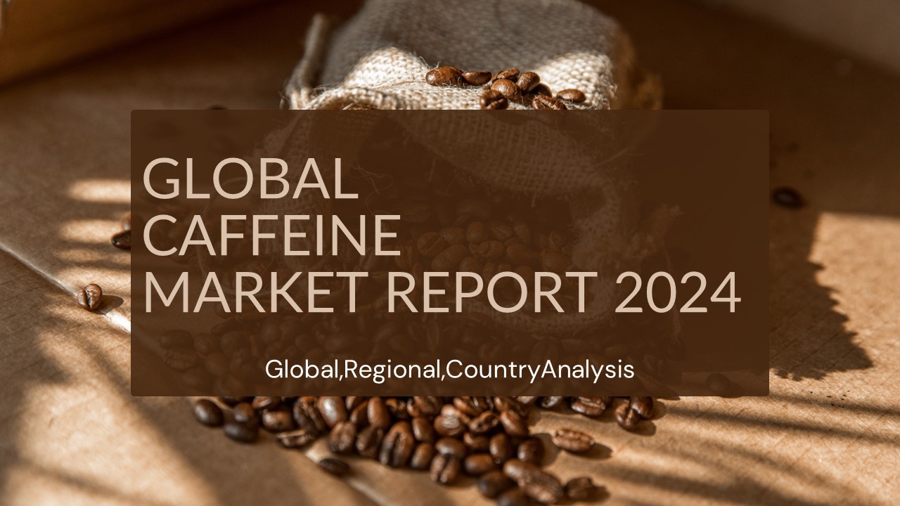 Caffeine Market Report 2024