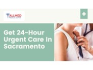Get 24-Hour Urgent Care In Sacramento
