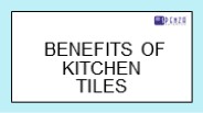 Benefits Of Kitchen Tiles - Spenza Ceramics