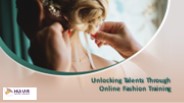 Unlocking Talents Through Online Fashion Training