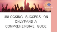 Unlocking Success On Onlyfans A Comprehensive Guide