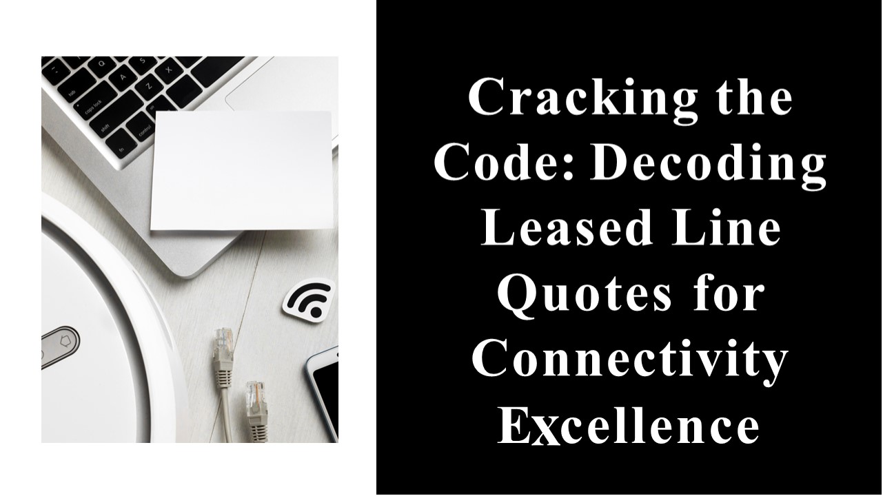 Cracking the Code Decoding Leased Line Quotes for Connectivity Excellence