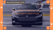 Know When To Replace Your Volkswagen's Spark Plugs