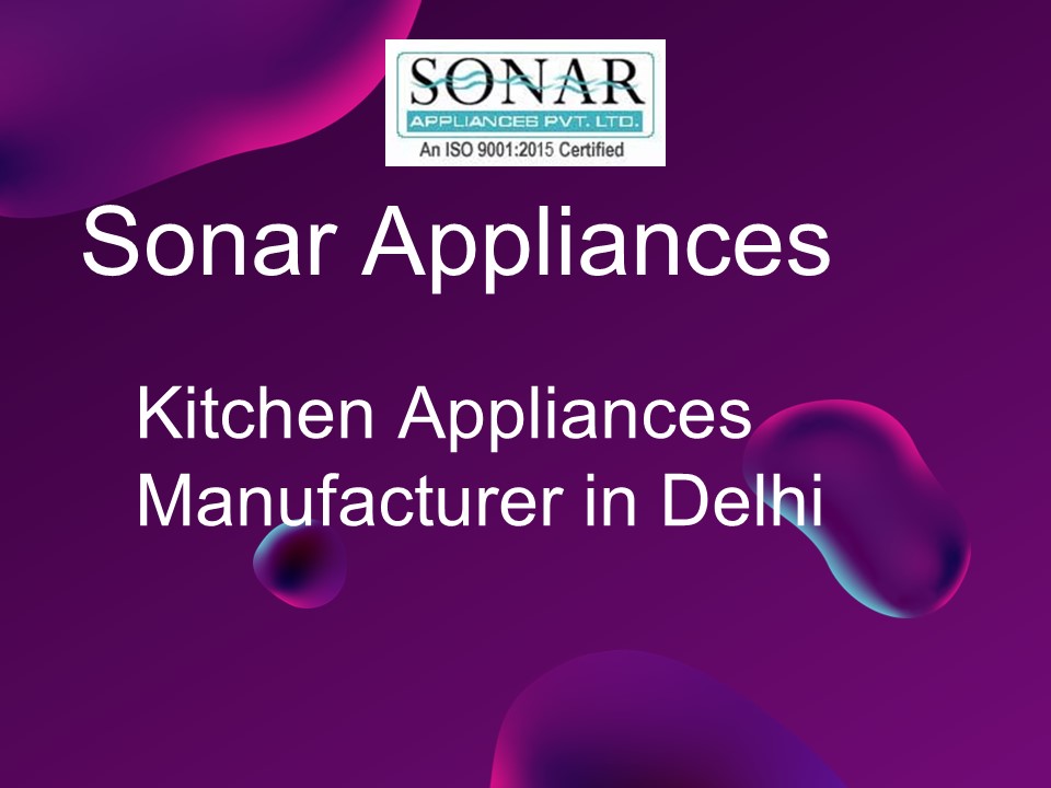 Sonar Appliances - Kitchen Appliances Manufacturer in Delhi