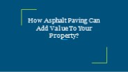 How Asphalt Paving Can Add Value To Your Property?