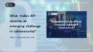 What makes API security an emerging challenge in cybersecurity?