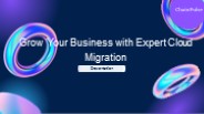 GrowYour Business with Expert Cloud Migration Services