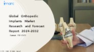 Orthopedic Implants Market PPT 2024: Size, Growth, Demand and Forecast till 2032