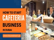 How to Start Cafeteria in Dubai