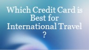 Which Credit Card is Best for International Travel
