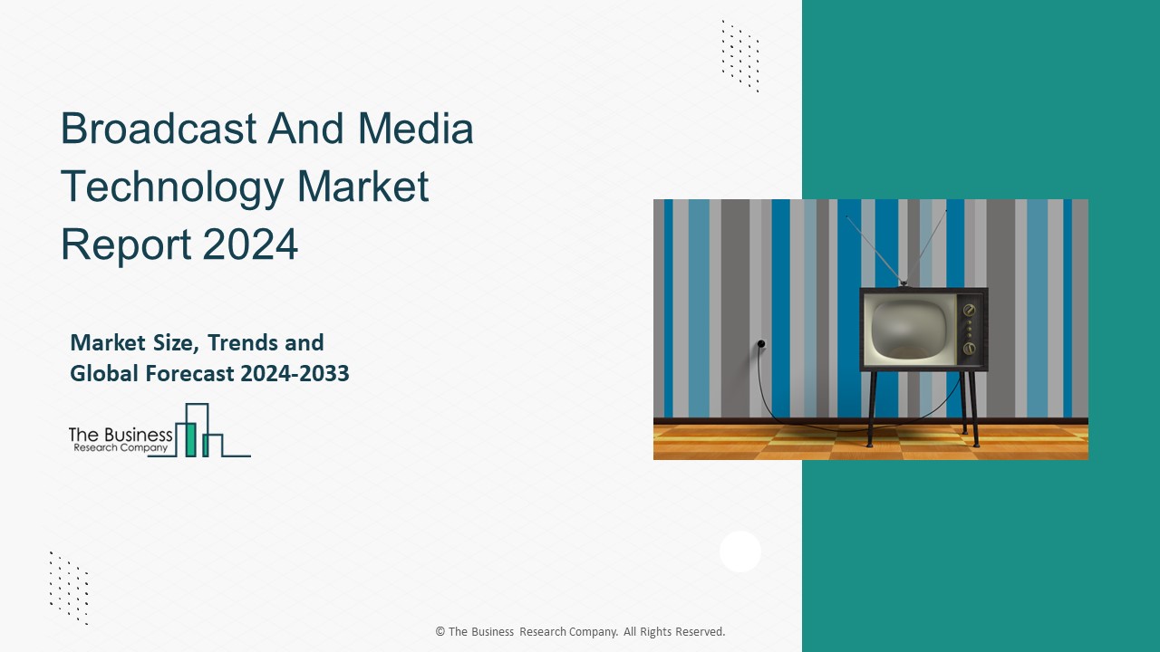 Broadcast And Media Technology Market 2024 - Size, Share, Industry ...