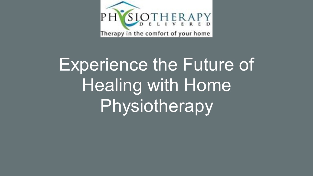 Experience the Future of Healing with Home Physiotherapy