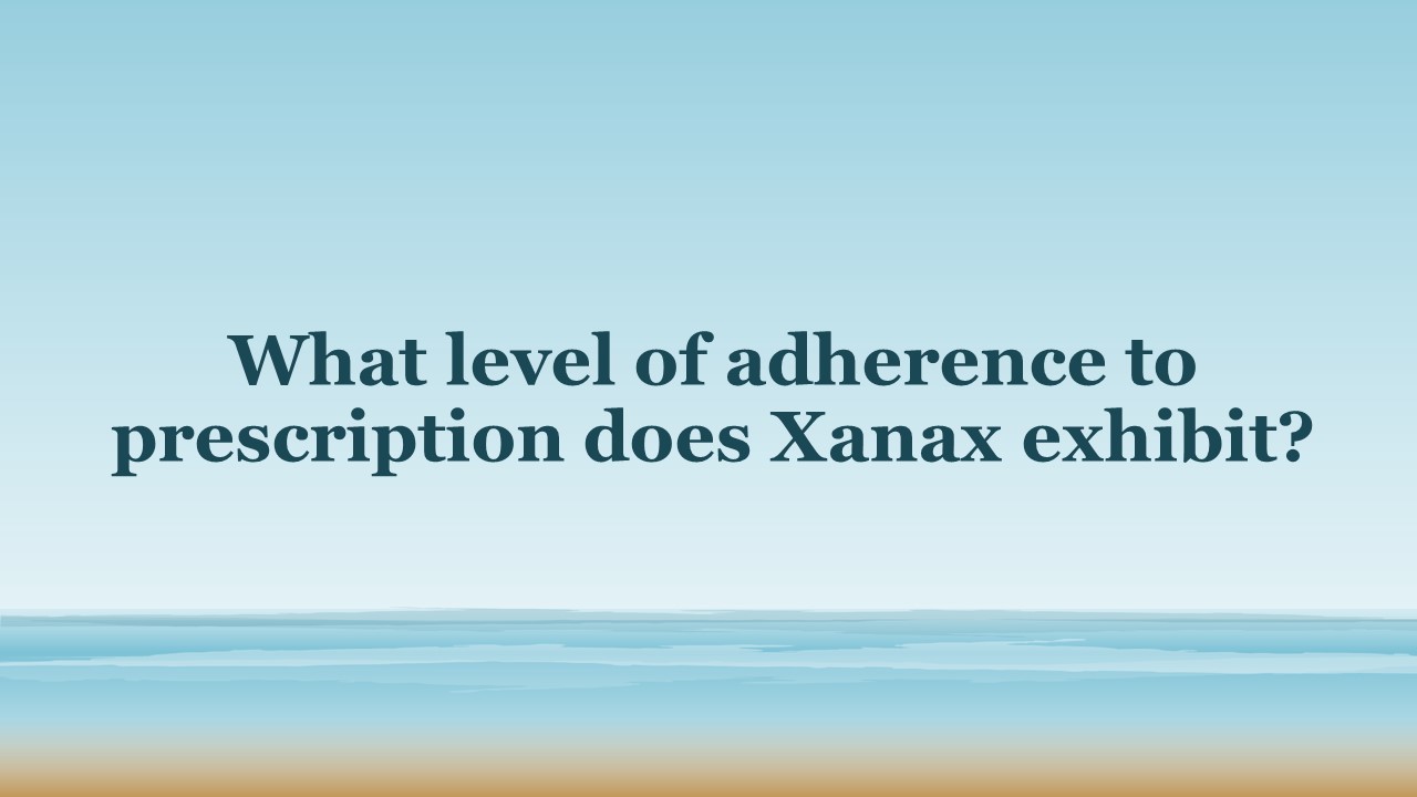 What level of adherence to prescription does Xanax exhibit?
