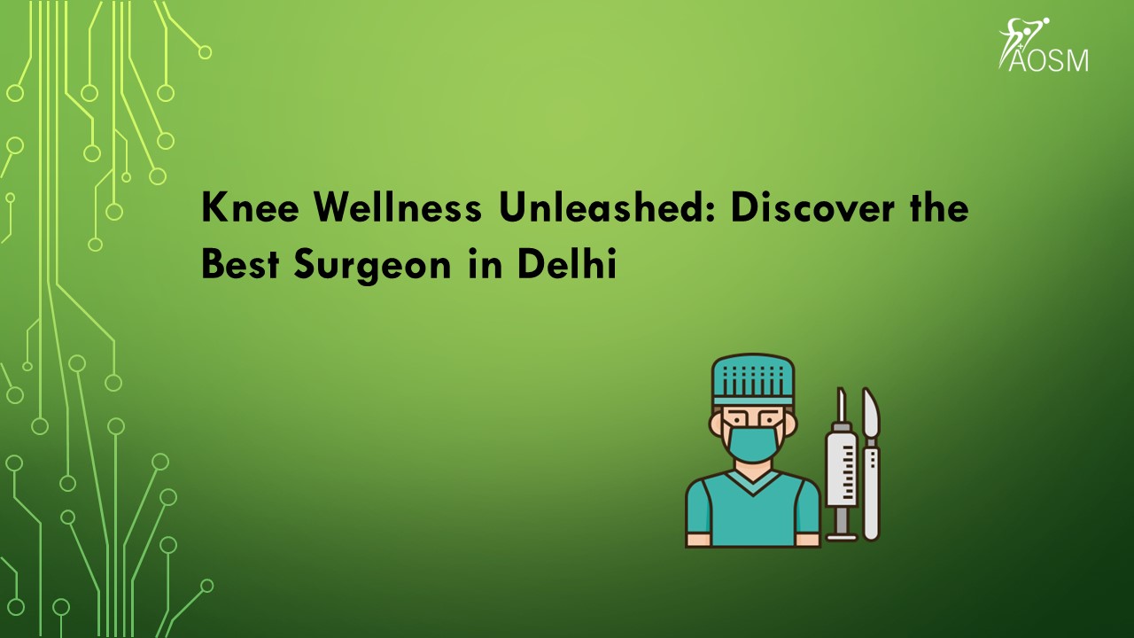 Knee Wellness Unleashed: Discover the Best Surgeon in Delhi