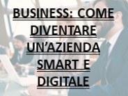 BUSINESS: COME DIVENTARE UN’AZIENDA SMART E DIGITALE