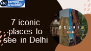 7 Iconic Places to Visit in Delhi