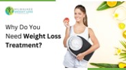 Why Do You Need Weight Loss Treatment?