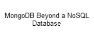 MongoDB Beyond a NoSQL Database
