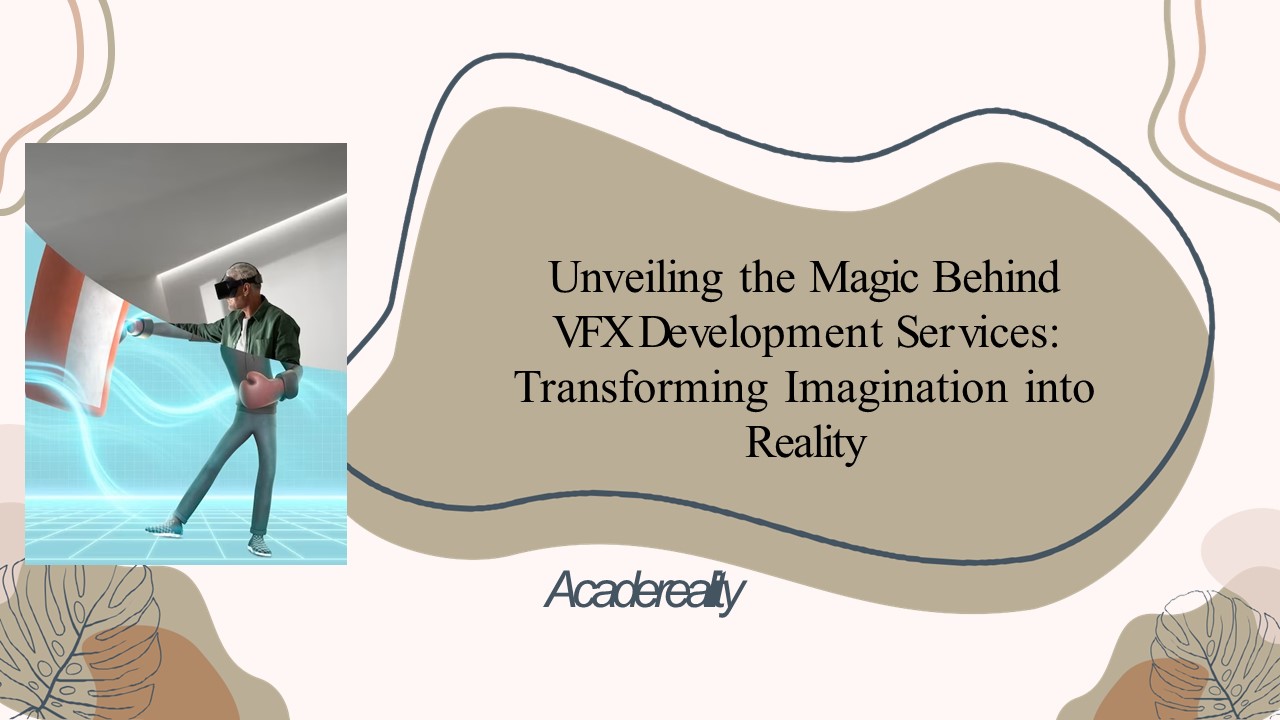 Unveiling the Magic Behind VFX Development Services: Transforming ...