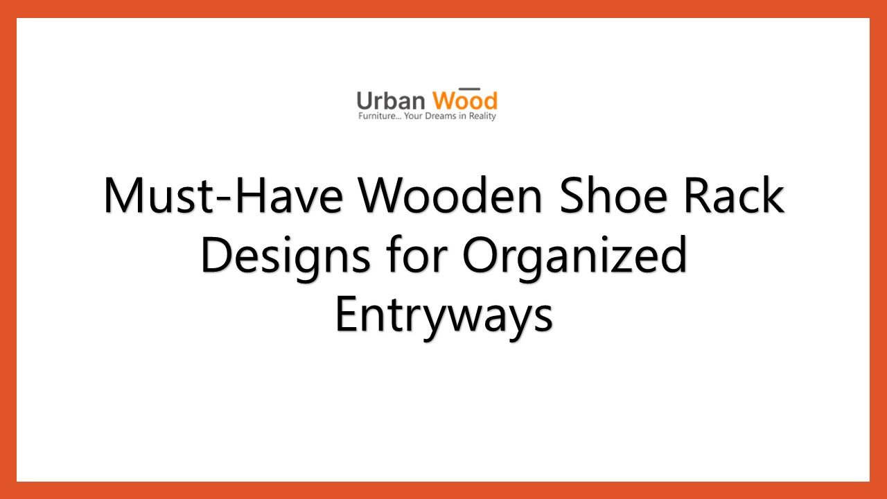 Must-Have Wooden Shoe Rack Designs for Organized Entryways