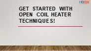 Get Started with Open Coil Heater Techniques!