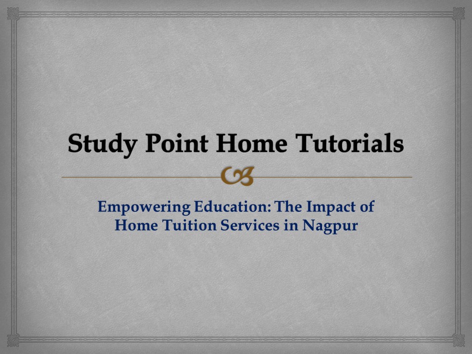 Empowering Education: The Impact of Home Tuition Services in Nagpur
