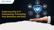 Cybersecurity in IT Contracting: Protecting Your Business and Data