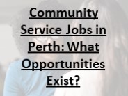 Community Service Jobs in Perth: What Opportunities Exist?