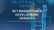 Unlocking the Future: NFT Marketplace Development Services