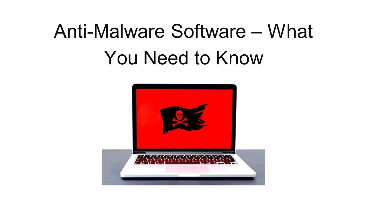 Anti-Malware Software – What You Need to Know
