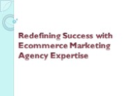 Redefining Success with Ecommerce Marketing Agency Expertise