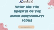What are the benefits of the audio accessibility icons